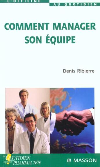 Couverture du livre « Comment manager son equipe » de Denis Ribierre aux éditions Elsevier-masson