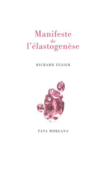 Couverture du livre « Le manifeste de l'élastogénèse » de Richard Texier aux éditions Fata Morgana