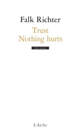 Couverture du livre « Trust ; nothing hurts » de Falk Richter aux éditions L'arche