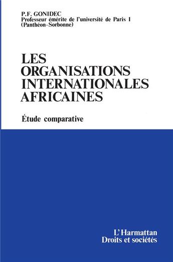 Couverture du livre « Les organisations internationales africaines ; étude comparative » de P.F. Gonidec aux éditions L'harmattan