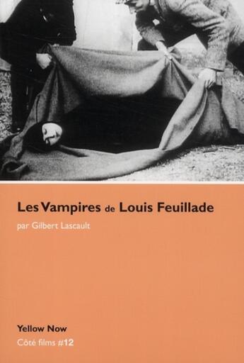 Couverture du livre « Les vampires de Louis Feuillade » de Gilbert Lascaut aux éditions Yellow Now