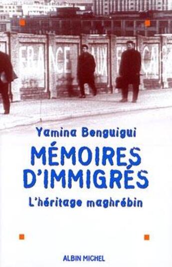 Couverture du livre « Mémoires d'immigrés ; l'héritage maghrébin » de Yamina Benguigui aux éditions Canal +