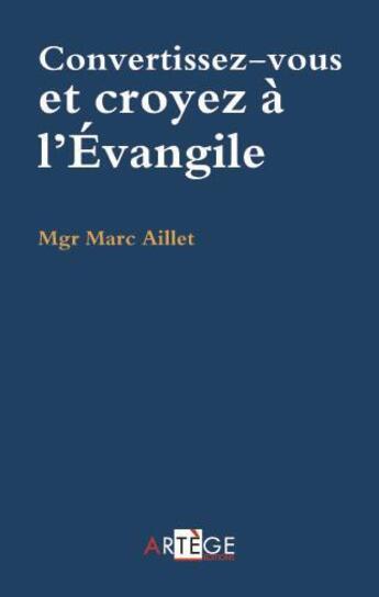 Couverture du livre « Convertissez-vous, croyez à l'Evangile » de Marc Aillet aux éditions Artege