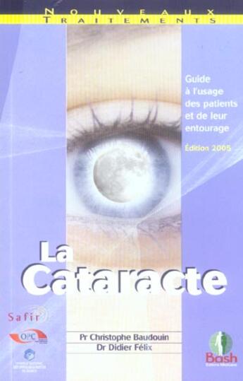 Couverture du livre « La cataracte ; guide à l'usage des patients et de leur entourage (édition 2005) » de Christophe Baudouin et Didier Felix aux éditions Bash