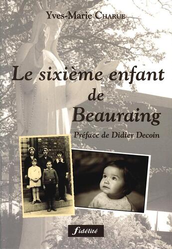 Couverture du livre « Le 6 ème enfant de Beauraing » de Yves-Marie Charue aux éditions Fidelite