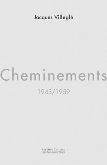 Couverture du livre « Cheminements (1943-1959) » de Jacques Villegle aux éditions Jean Pierre Huguet