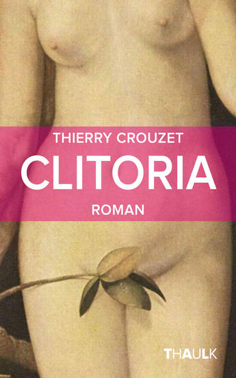 Couverture du livre « Clitoria » de Thierry Crouzet aux éditions Thaulk