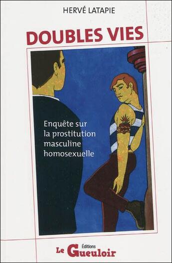 Couverture du livre « Doubles vies ; enquête sur la prostitution masculine homosexuelle » de Herve Latapie aux éditions Boite A Frissons