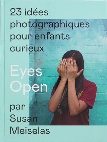 Couverture du livre « Eyes open ; 23 idées photographiques pour enfants curieux » de Susan Meiselas aux éditions Delpire