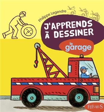 Couverture du livre « J'apprends à dessiner T.55 ; le garage » de Philippe Legendre aux éditions Fleurus