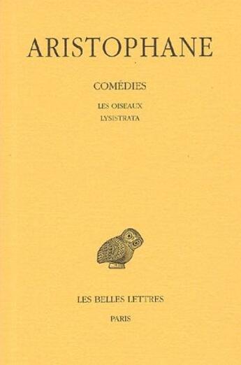 Couverture du livre « Comédies Tome 3 ; les oiseaux ; Lysistrata » de Aristophane aux éditions Belles Lettres