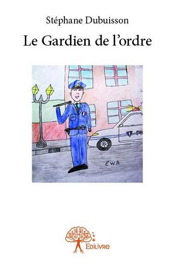 Couverture du livre « Le gardien de l'ordre » de Stephane Dubuisson aux éditions Edilivre