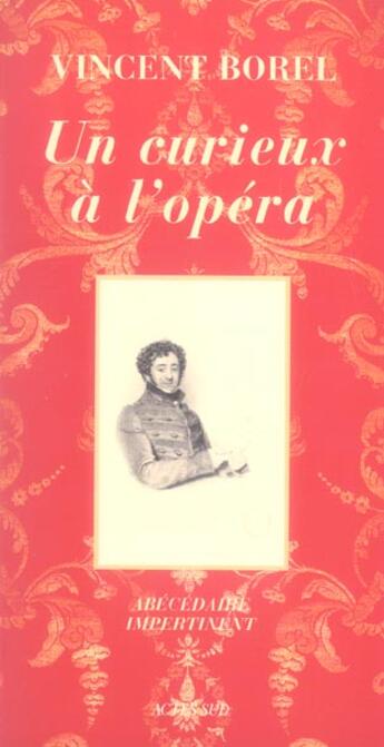 Couverture du livre « Un curieux a l'opera - abecedaire impertinent » de Vincent Borel aux éditions Actes Sud