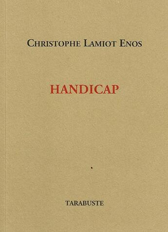 Couverture du livre « Handicap » de Christophe Lamiot Enos aux éditions Tarabuste