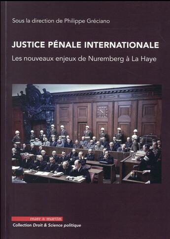 Couverture du livre « Justice pénale internationale ; les nouveaux enjeux de Nuremberg à La Haye » de Philippe Greciano aux éditions Mare & Martin