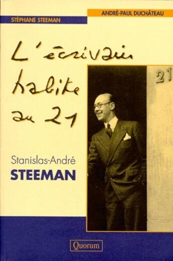 Couverture du livre « L'écrivain habite au 21 ; Stanislas-André Steeman » de Steeman Stephane et Andre-Paul Duchateau aux éditions Quorum