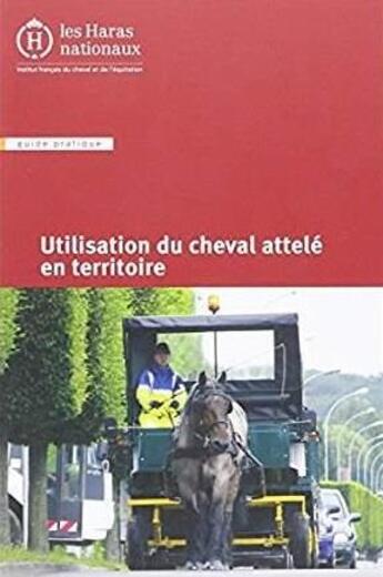 Couverture du livre « Utilisation du cheval attelé en territoire » de  aux éditions Ifce