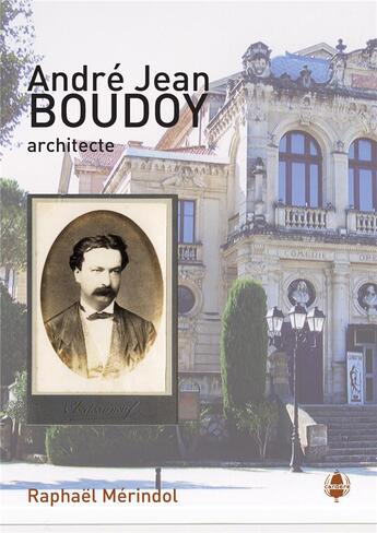 Couverture du livre « André Jean Boudoy, architecte » de Raphael Merindol aux éditions L'ephemere
