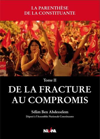 Couverture du livre « La parenthèse de la constituante Tome 2 ; de la fracture au compromis » de Selim Ben Abdesselem aux éditions Nirvana