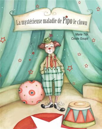 Couverture du livre « La mystérieuse maladie de Pipo le clown » de Cecile Goupil et Marie Tibi aux éditions La Marmite A Mots