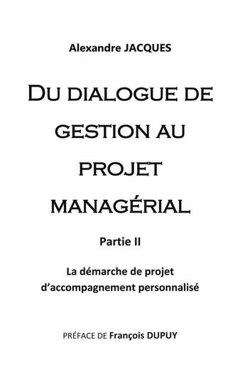 Couverture du livre « Du dialogue de gestion au projet managérial : la démarche de projet d'accompagnement personnalisé » de Alexandre Jacques aux éditions Books On Demand