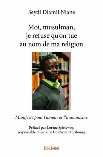 Couverture du livre « Moi, musulman, je refuse qu'on tue au nom de ma religion » de Seydi Diamil Niane aux éditions Edilivre