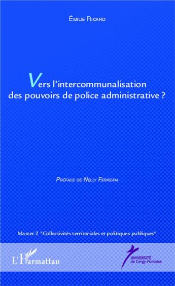 Couverture du livre « Vers l'intercommunalisation des pouvoirs de police administrative ? » de Emilie Ricard aux éditions L'harmattan