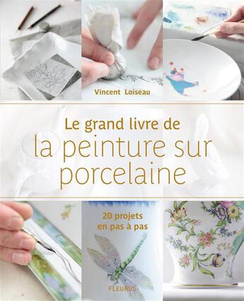 Couverture du livre « Le grand livre de la peinture sur porcelaine » de Vincent Loiseau aux éditions Fleurus