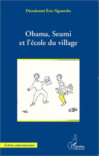 Couverture du livre « Obama, Seumi et l'école du village » de Dieudonne Eric Ngantcha aux éditions L'harmattan