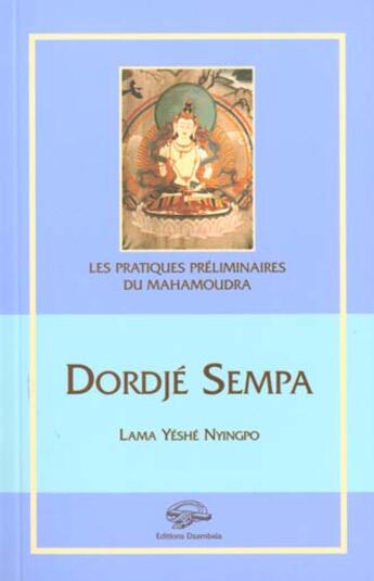 Couverture du livre « Dordje sempa - preliminaires » de Nyingpo Yeshe aux éditions Dzambala