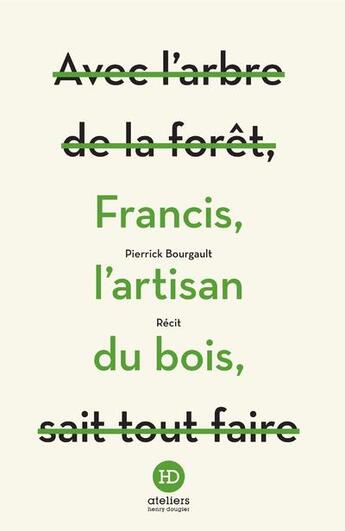 Couverture du livre « Francis, l'artisan du bois » de Pierrick Bourgault aux éditions Ateliers Henry Dougier