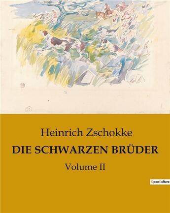 Couverture du livre « DIE SCHWARZEN BRÜDER : Volume II » de Zschokke Heinrich aux éditions Culturea