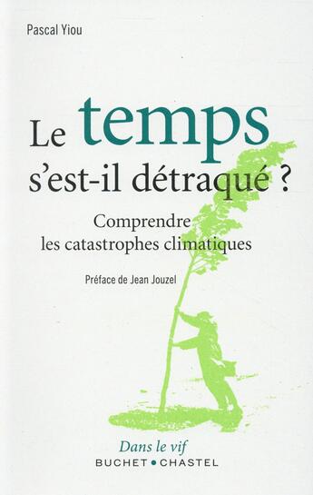 Couverture du livre « Le temps s'est-il détraqué ? ; comprendre les catastrophes climatiques » de Pascal Yiou aux éditions Buchet Chastel