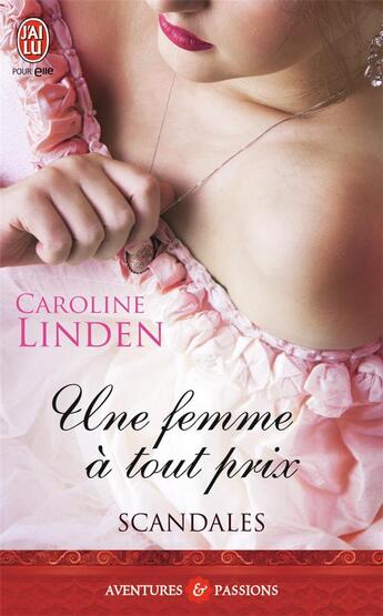 Couverture du livre « Scandales Tome 3 : une femme à tout prix » de Caroline Linden aux éditions J'ai Lu