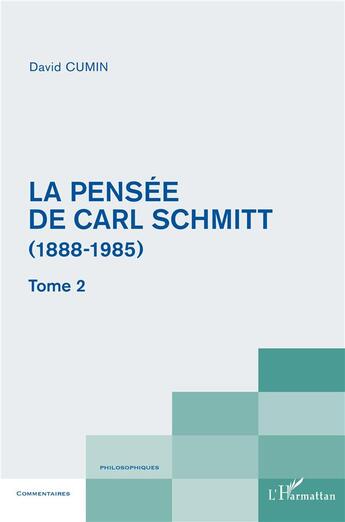 Couverture du livre « La pensée de Carl Schmitt (1888-1985) t.2 » de David Cumin aux éditions L'harmattan