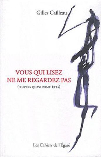 Couverture du livre « Vous qui lisez, ne me regardez pas » de Gilles Cailleau aux éditions Cahiers De L'egare