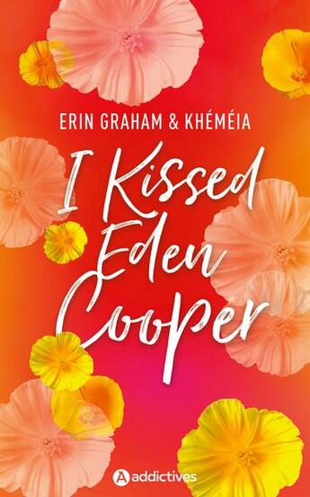 Couverture du livre « I kissed Eden Cooper » de Erin Graham et Khemeia aux éditions Editions Addictives