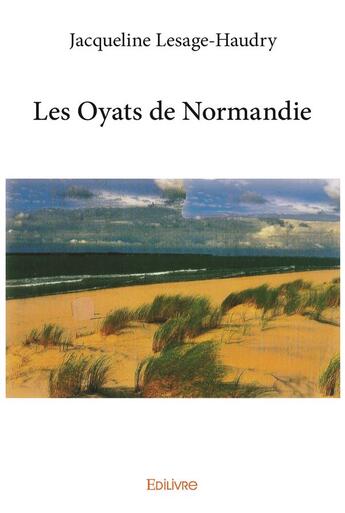 Couverture du livre « Les oyats de Normandie » de Jacqueline Lesage-Haudry aux éditions Edilivre