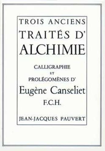 Couverture du livre « Trois anciens traites d'alchimie » de Eugene Canseliet aux éditions Pauvert