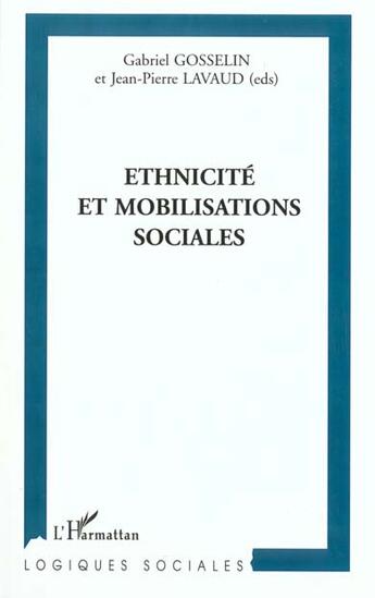 Couverture du livre « ÉTHNICITÉ ET MOBILISATIONS SOCIALES » de Jean-Pierre Lavaud et Gabriel Gosselin aux éditions L'harmattan