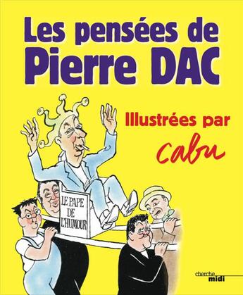 Couverture du livre « Les pensées de Pierre Dac illustrées par Cabu » de Pierre Dac et Cabu aux éditions Cherche Midi