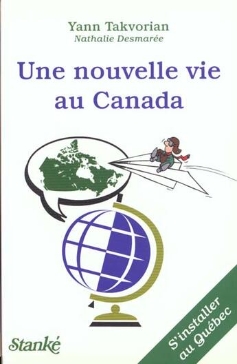 Couverture du livre « Une nouvelle vie au canada s'installer au quebec » de Takvorian/Desmaree aux éditions Stanke Alain