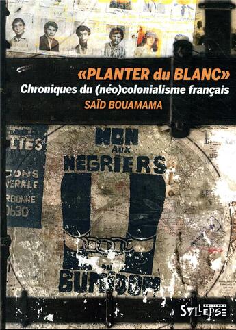 Couverture du livre « Planter du blanc ; chroniques du (néo-)colonialisme français » de Said Bouamama aux éditions Syllepse