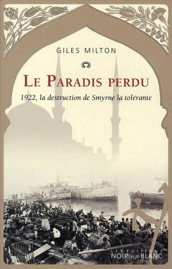 Couverture du livre « Le paradis perdu ; 1922, la destruction de Smyrne la tolérante » de Giles Milton aux éditions Noir Sur Blanc