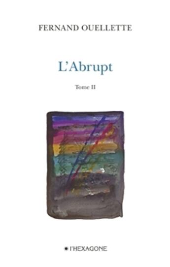 Couverture du livre « L'abrupt t.2 » de Fernand Ouellette aux éditions Hexagone