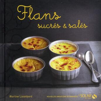 Couverture du livre « Flans sucres & sales - nouvelles variations gourmandes » de Lizambard/Guesdes aux éditions Solar
