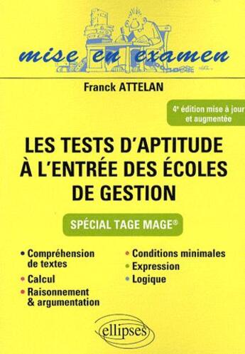 Couverture du livre « Les tests d'aptitude à l'entrée des écoles de gestion (4e édition) » de Attelan Franck aux éditions Ellipses