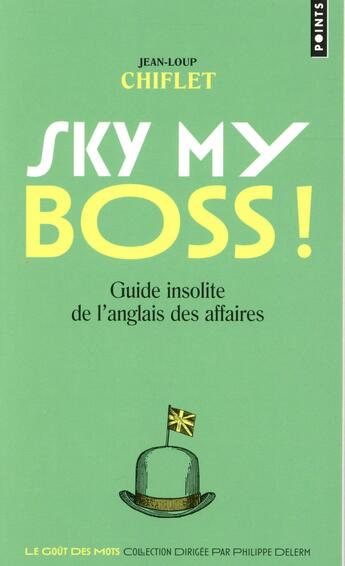 Couverture du livre « Sky my boss ! guide insolite de l'anglais des affaires » de Jean-Loup Chiflet aux éditions Points