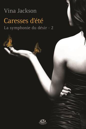 Couverture du livre « La symphonie du désir Tome 2 : caresses d'été » de Vina Jackson aux éditions Milady