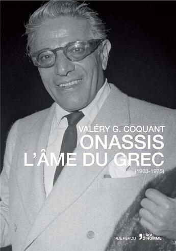 Couverture du livre « Onassis , l'âme du Grec ; 1903-1975 » de Valery G. Coquant aux éditions L'age D'homme - Rue Ferou